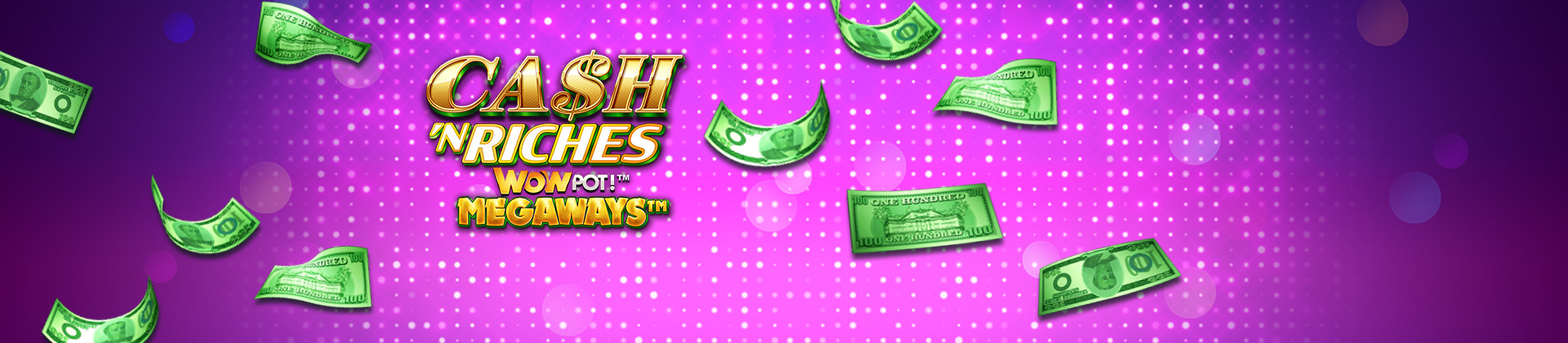 Cash 'N Riches WOWPOT! Megaways Slot Game - -