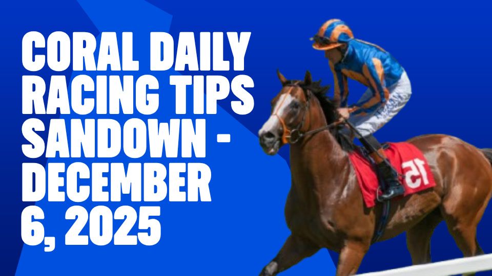 Coral's Daly Racing Tips - Sandown - December 6, 2026