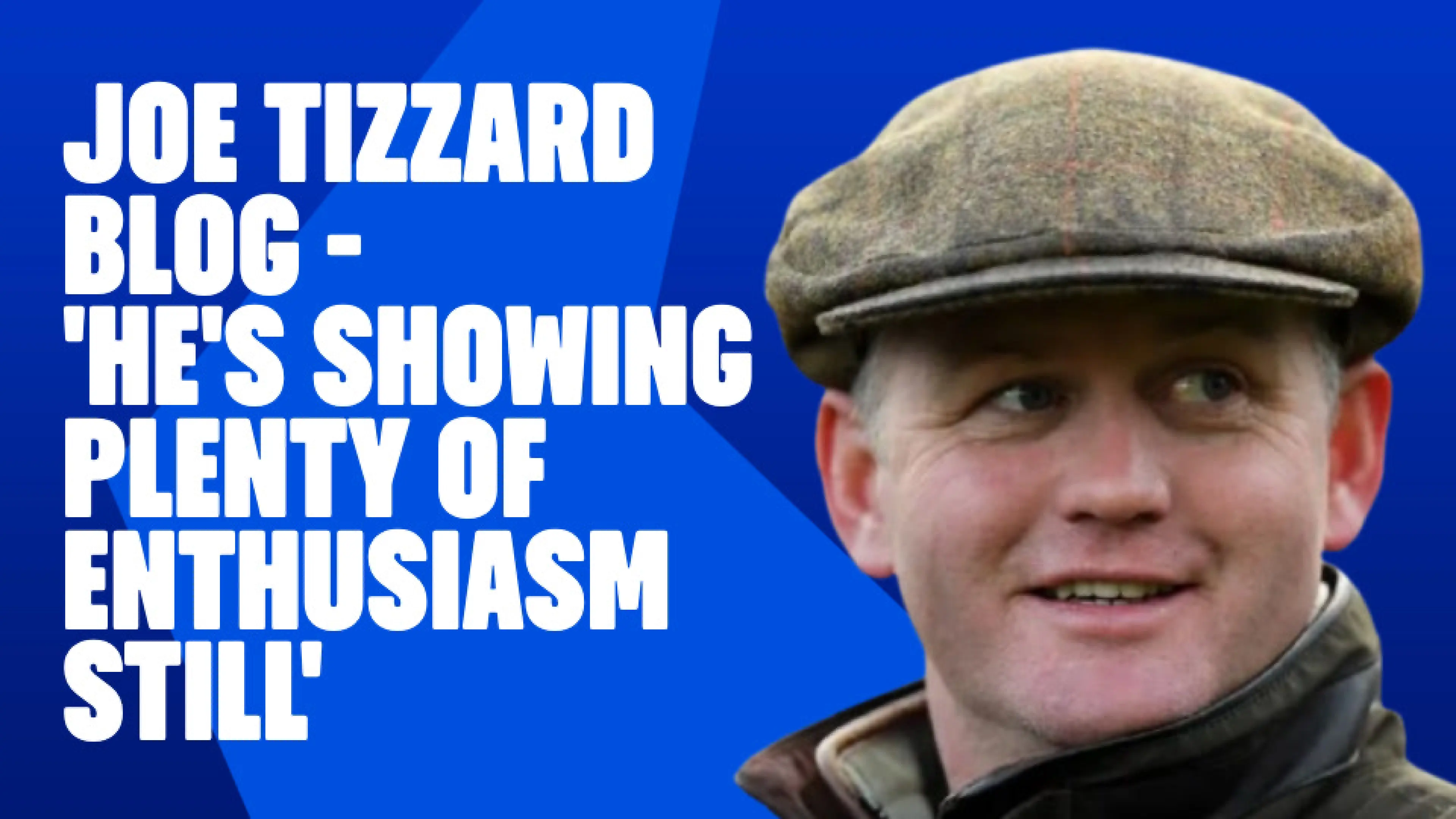 OnS SEO Sports 960x540 JOE TIZZARD BLOG HE S SHOWING PLENTY OF ENTHUSIASM STILL